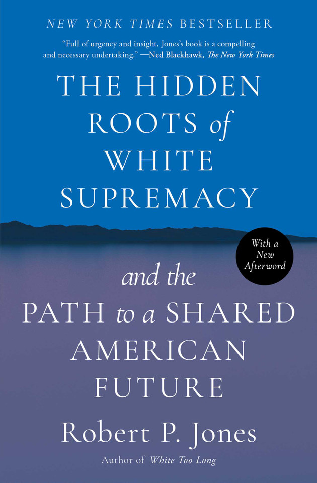 The Hidden Roots of White Supremacy: and the Path to a Shared American Future book cover by Robert P. Jones