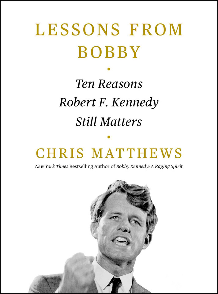 Lessons from Bobby: Ten Reasons Robert F. Kennedy Still Matters book cover by Chris Matthews