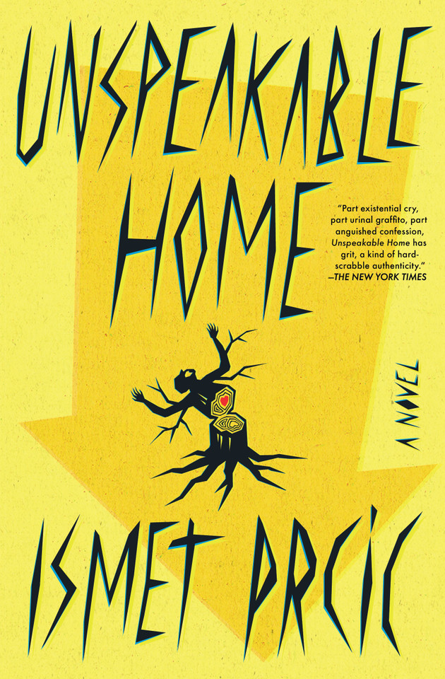 Unspeakable Home: A Novel book cover by Ismet Prcic