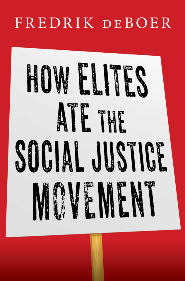 How Elites Ate the Social Justice Movement book cover by Fredrik deBoer