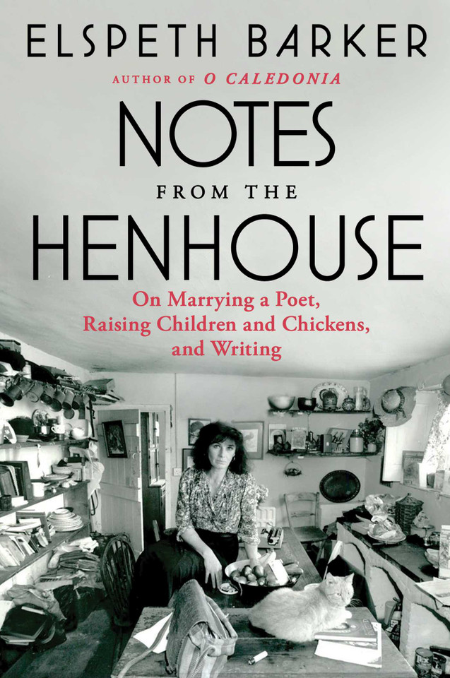 Notes from the Henhouse: On Marrying a Poet, Raising Children and Chickens, and Writing book cover by Elspeth Barker