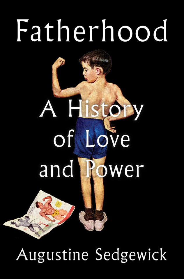 Fatherhood: A History of Love and Power book cover by Augustine Sedgewick