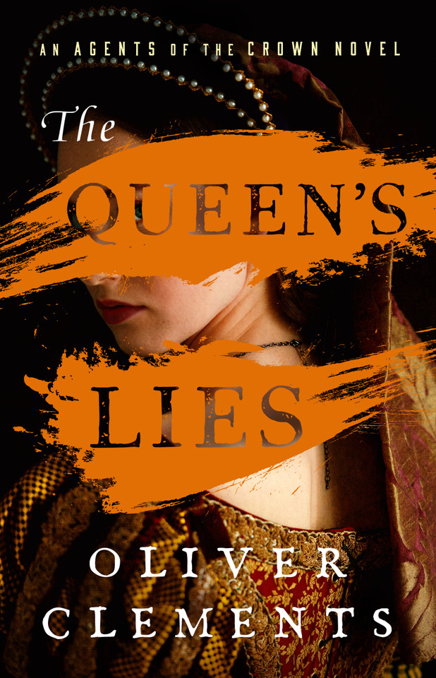 The Queen's Lies: A Novel (An Agents of the Crown Novel) book cover by Oliver Clements