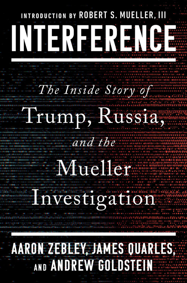 Interference: The Inside Story of Trump, Russia, and the Mueller Investigation book cover by Aaron Zebley, James Quarles, Andrew Goldstein