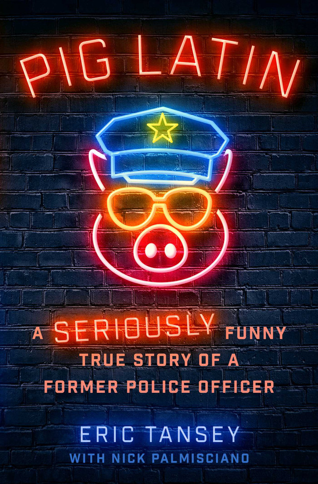 Pig Latin: A Seriously Funny True Story of a Former Police Officer book cover by Eric Tansey, Nick Palmisciano