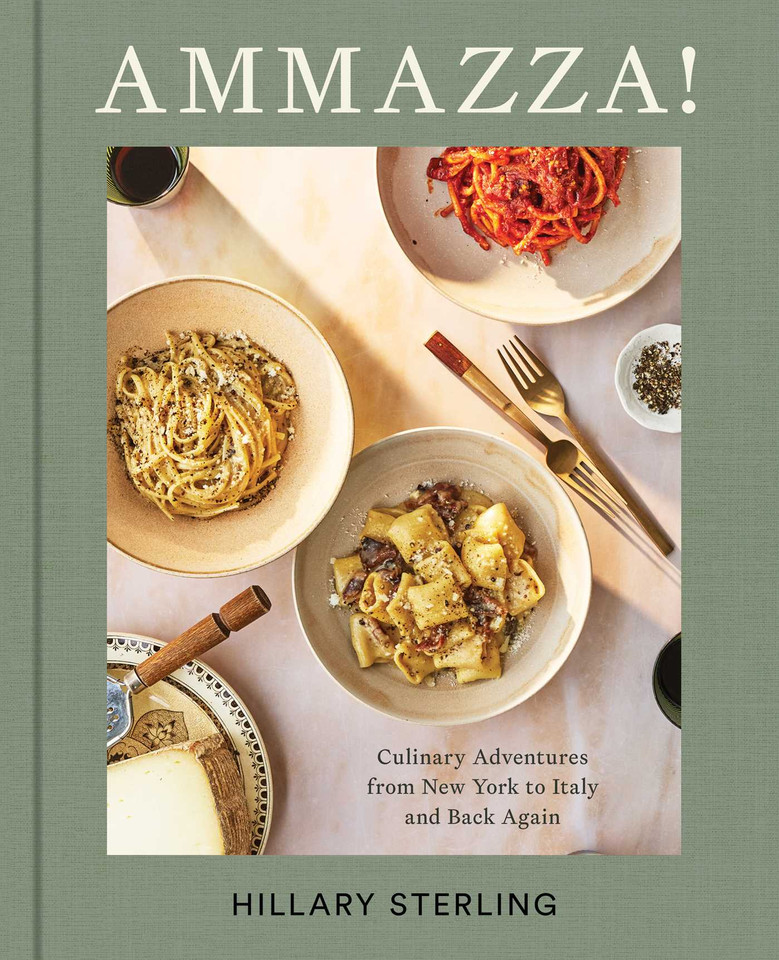 AMMAZZA!: Culinary Adventures from New York to Italy and Back Again (A Cookbook) book cover by Hillary Sterling