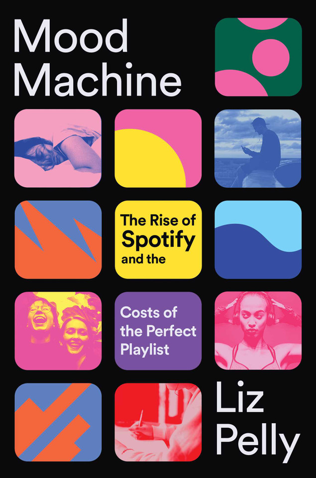 Mood Machine: The Rise of Spotify and the Costs of the Perfect Playlist book cover by Liz Pelly