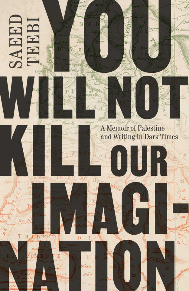 You Will Not Kill Our Imagination: A Memoir of Palestine and Writing in Dark Times book cover by Saeed Teebi