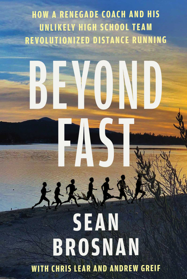 Beyond Fast: How a Renegade Coach and His Unlikely High School Team Revolutionized Distance Running book cover by Sean Brosnan, Chris Lear, Andrew Greif