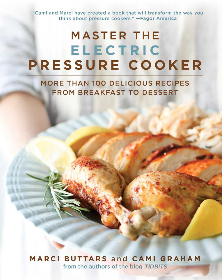 Master the Electric Pressure Cooker: More Than 100 Delicious Recipes from Breakfast to Dessert book cover by Marci Buttars, Cami Graham