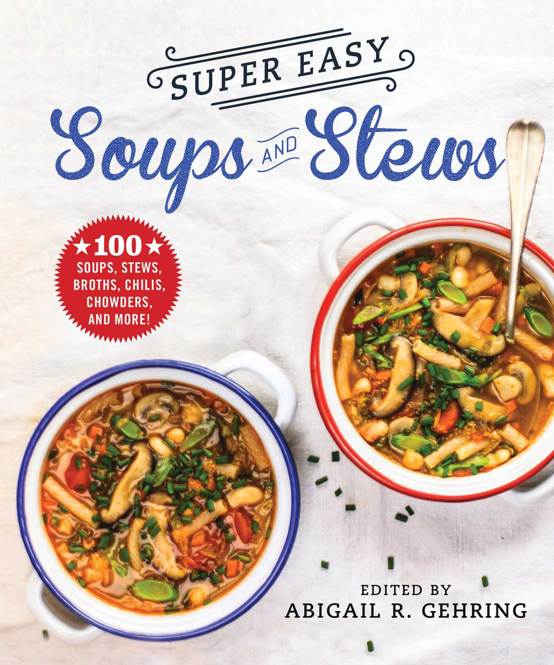 Super Easy Soups and Stews: 100 Soups, Stews, Broths, Chilis, Chowders, and More! book cover by 