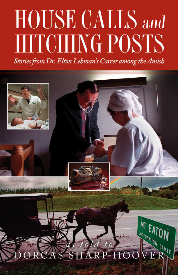 House Calls and Hitching Posts: Stories from Dr. Elton Lehman's Career among the Amish book cover by 