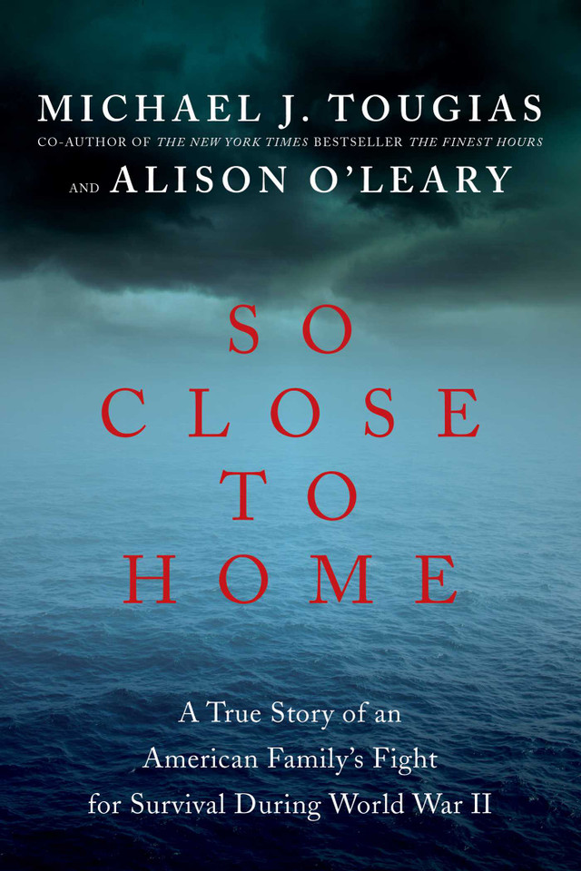So Close to Home: A True Story of an American Family's Fight for Survival During World War II book cover by Michael J Tougias