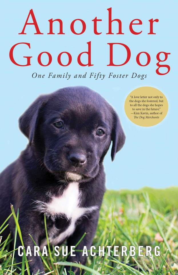 Another Good Dog: One Family and Fifty Foster Dogs book cover by Cara Sue Achterberg