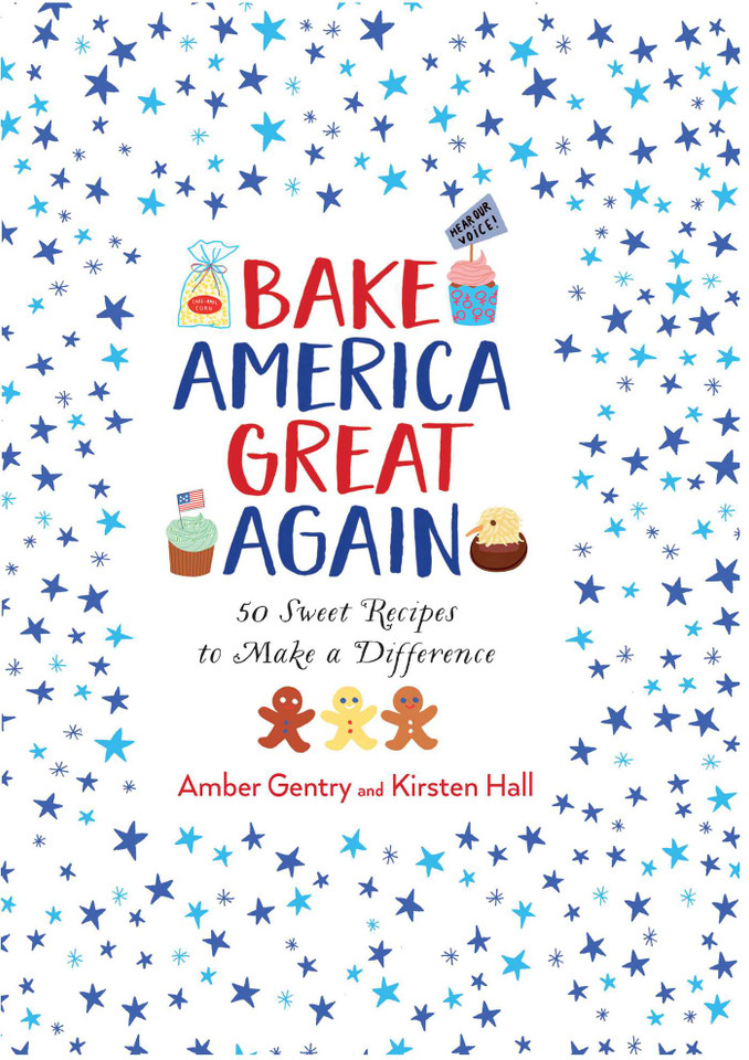 Bake America Great Again book cover by Kirsten Hall, Amber Gentry