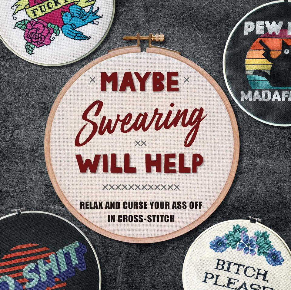 Maybe Swearing Will Help: Relax and Curse Your Ass Off in Cross-Stitch book cover by Weldon Owen
