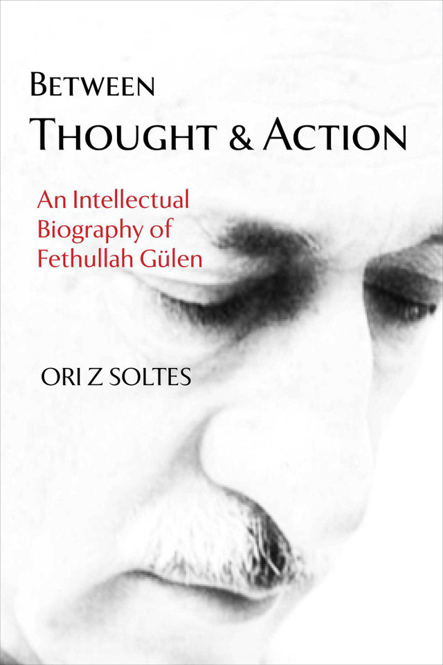 Between Thought and Action: An Intellectual Biography of Fethullah Gülen book cover by Ori Z Soltes