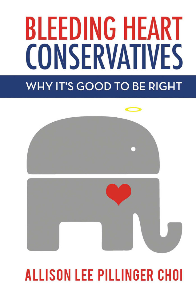 Bleeding Heart Conservatives: Why It's Good to Be Right book cover by Allison  Lee Pillinger  Choi