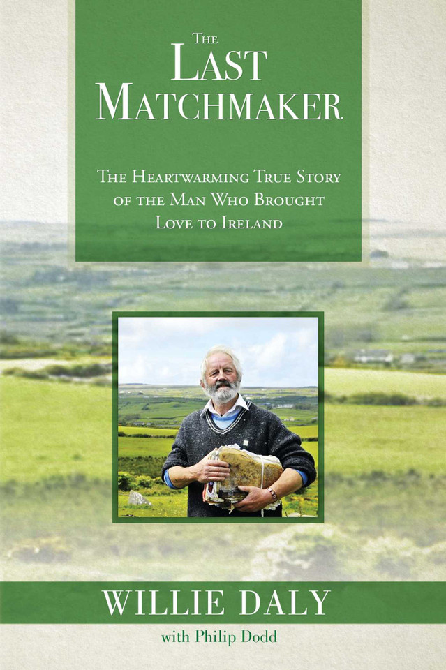 The Last Matchmaker: The Heartwarming True Story of the Man Who Brought Love to Ireland book cover by Willie Daly