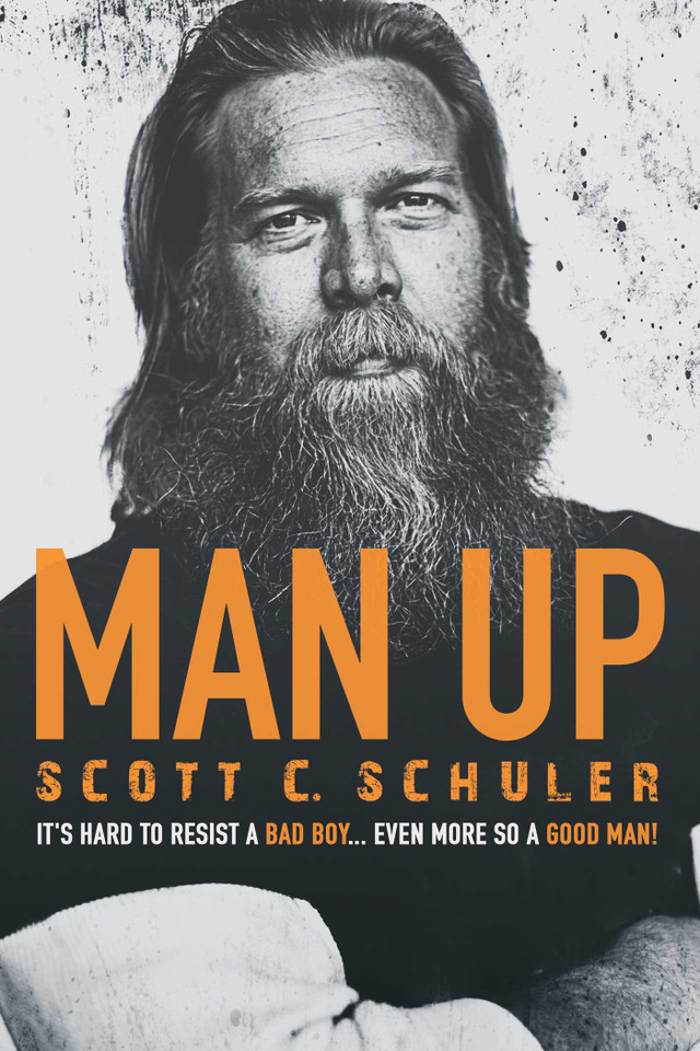 MAN UP: It's Hard to Resist a Bad Boy . . . Even More So a Good Man! book cover by Scott C. Schuler