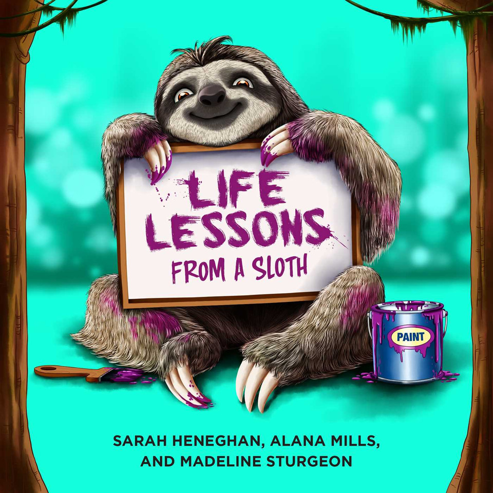 Life Lessons from a Sloth book cover by Sarah Heneghan, Alana Mills, Madeline Sturgeon