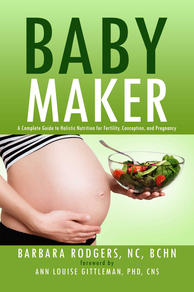 Baby Maker: A Complete Guide to Holistic Nutrition for Fertility, Conception, and Pregnancy book cover by Barbara Rodgers