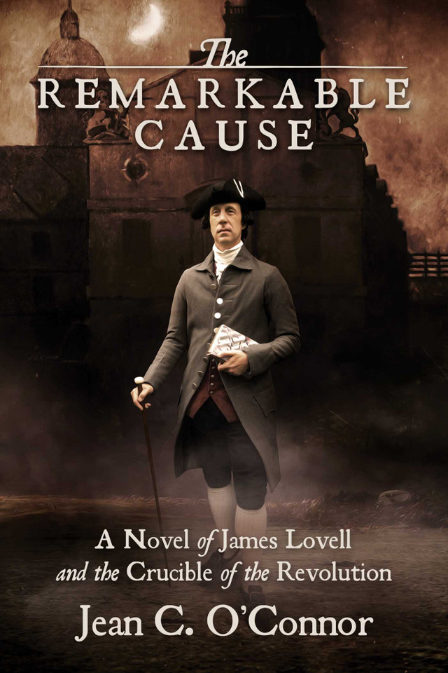 The Remarkable Cause: A Novel of James Lovell and the Crucible of the Revolution book cover by Jean C.  O'Connor