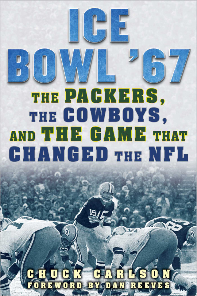 Ice Bowl '67: The Packers, the Cowboys, and the Game That Changed the NFL book cover by Chuck Carlson