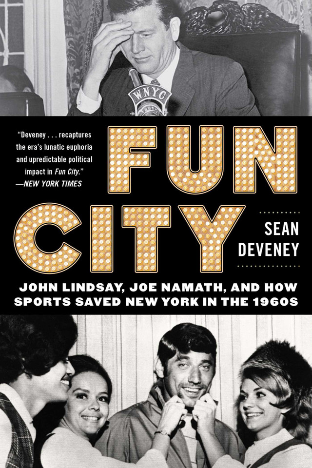 Fun City: John Lindsay, Joe Namath, and How Sports Saved New York in the 1960s book cover by Sean Deveney