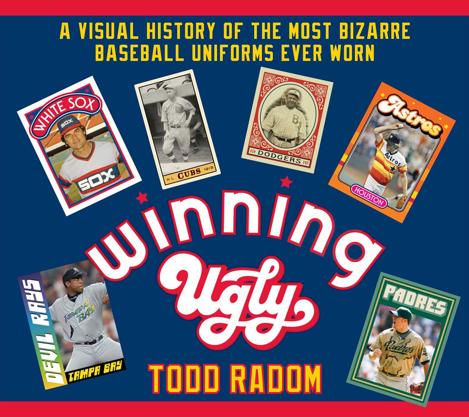 Winning Ugly: A Visual History of the Most Bizarre Baseball Uniforms Ever Worn book cover by Todd Radom