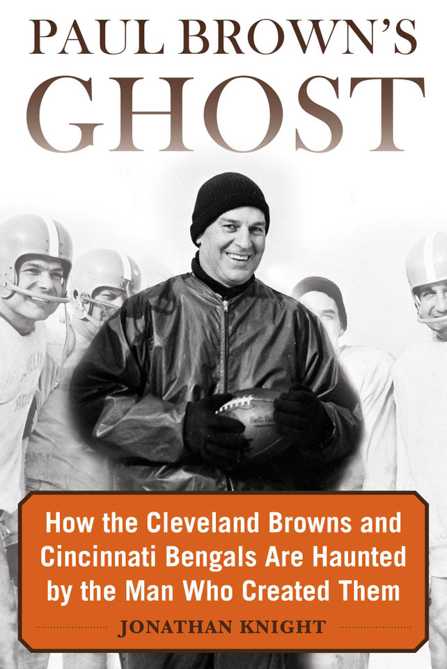 Paul Brown's Ghost: How the Cleveland Browns and Cincinnati Bengals Are Haunted by the Man Who Created Them book cover by Jonathan Knight