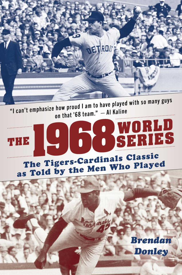 The 1968 World Series: The Tigers-Cardinals Classic as Told by the Men Who Played book cover by Brendan Donley
