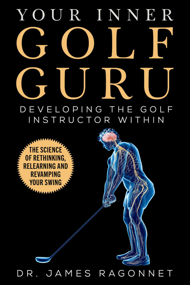 Your Inner Golf Guru: The Science of Rethinking, Relearning, & Revamping Your Golf Swing book cover by James Ragonnet