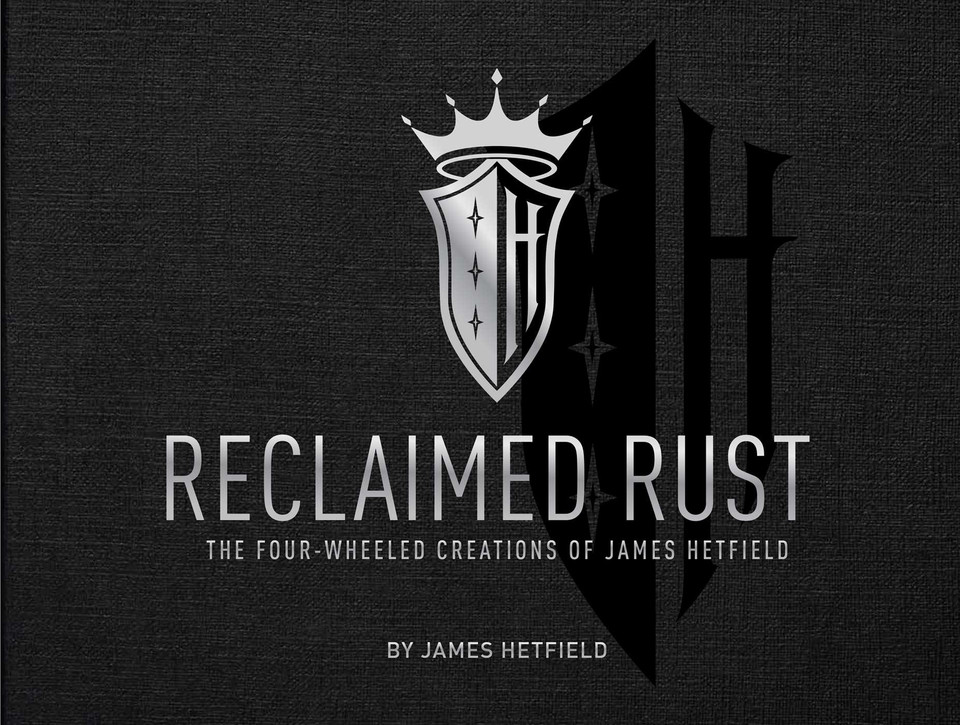 Reclaimed Rust: The Four-Wheeled Creations of James Hetfield book cover by James Hetfield