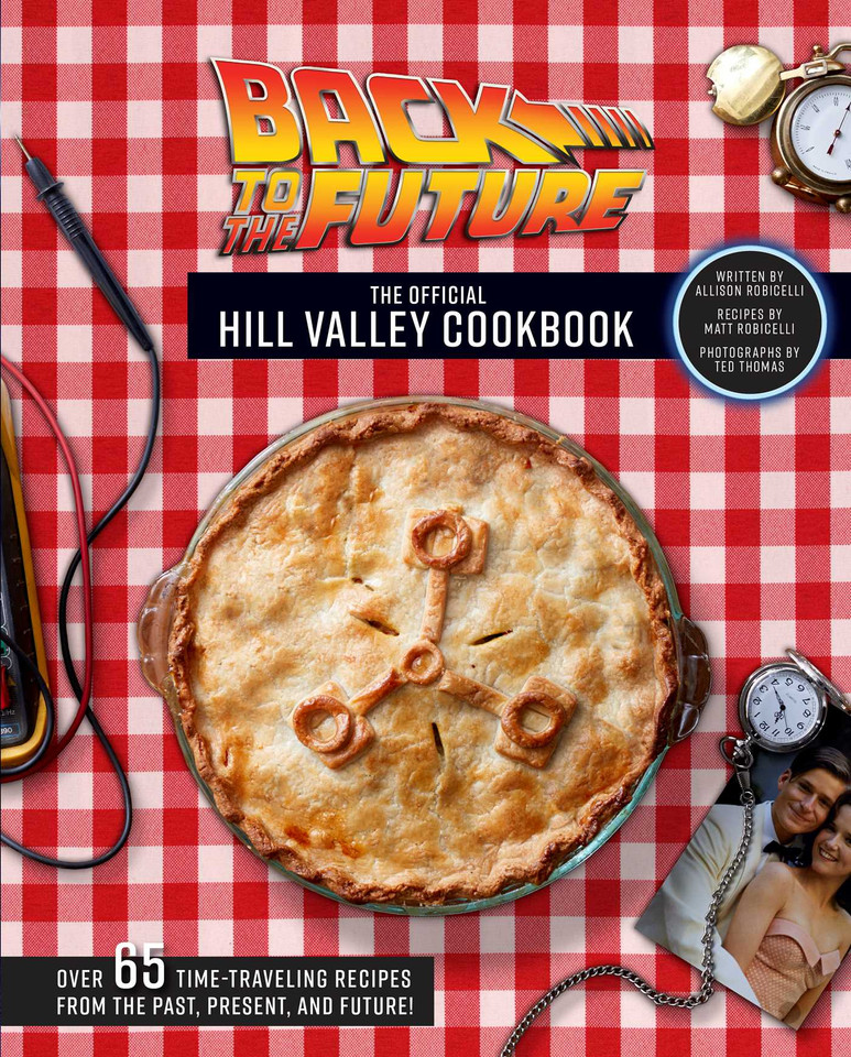 Back to the Future: The Official Hill Valley Cookbook: Over Sixty-Five Classic Hill Valley Recipes From the Past, Present, and Future! book cover by Allison Robicelli
