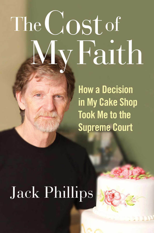 The Cost of My Faith: How a Decision in My Cake Shop Took Me to the Supreme Court book cover by Jack Phillips