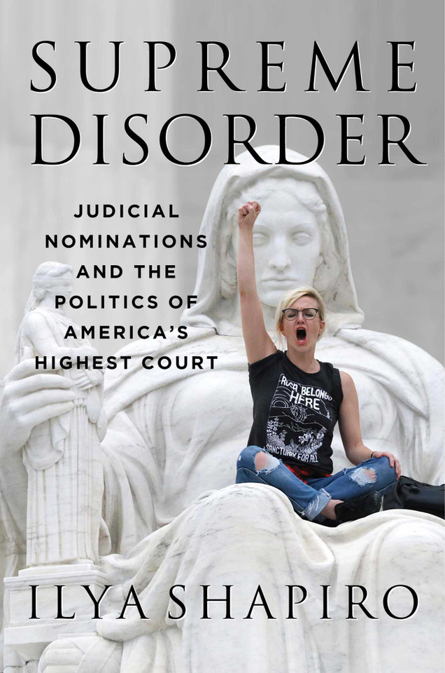 Supreme Disorder: Judicial Nominations and the Politics of America's Highest Court book cover by Ilya Shapiro