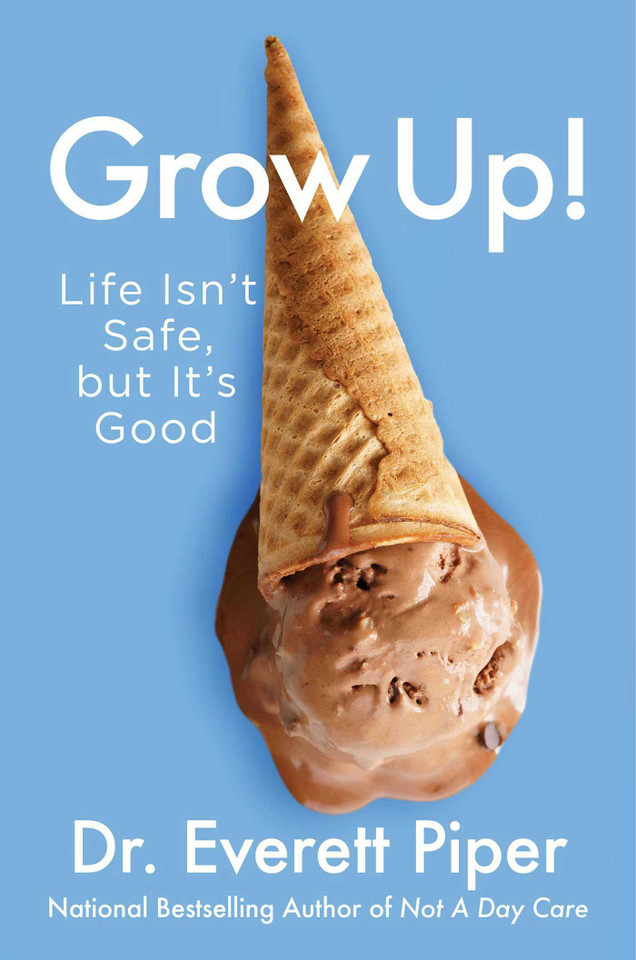 Grow Up!: Life Isn't Safe, but It's Good book cover by Everett Piper