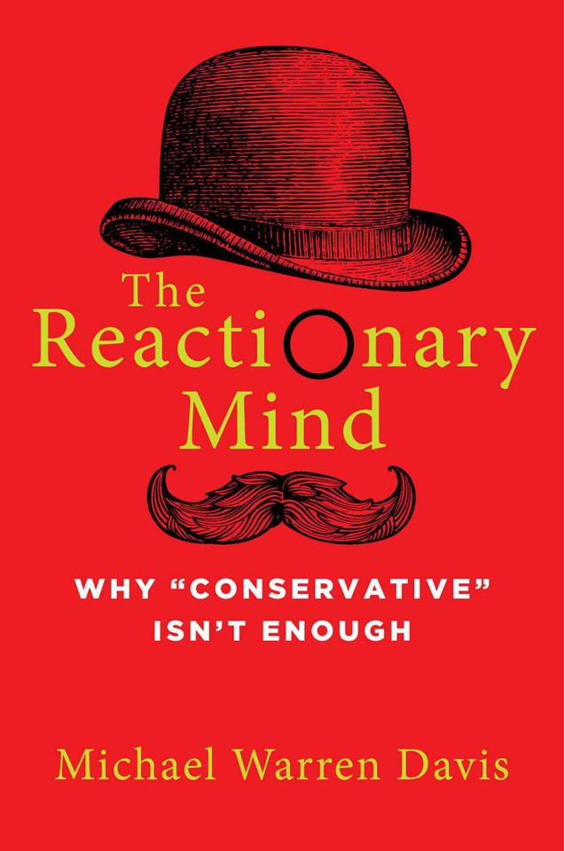 The Reactionary Mind: Why Conservative Isn't Enough book cover by Michael Warren Davis