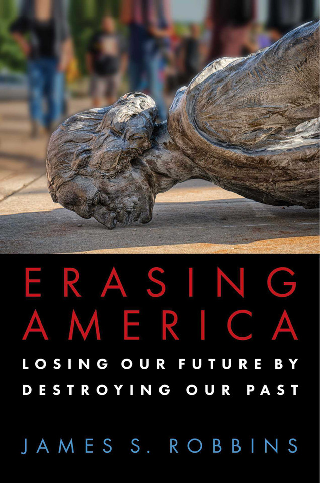 Erasing America: Losing Our Future by Destroying Our Past book cover by James S. Robbins