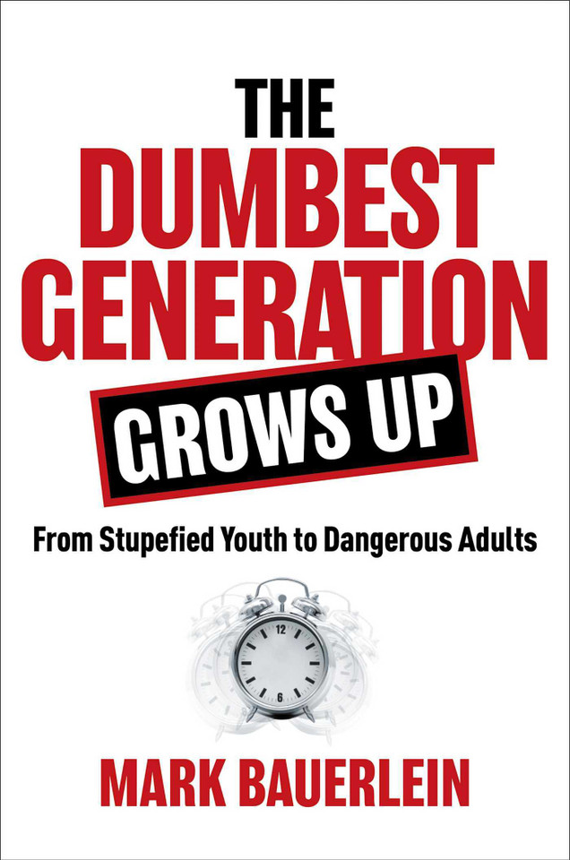 The Dumbest Generation Grows Up: From Stupefied Youth to Dangerous Adults book cover by Mark Bauerlein