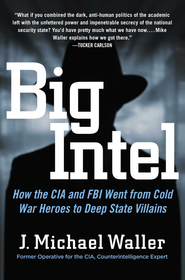 Big Intel: How the CIA and FBI Went from Cold War Heroes to Deep State Villains book cover by J. Michael Waller