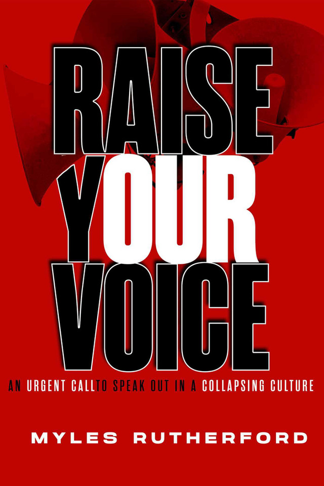 Raise Your Voice: An Urgent Call to Speak Out in a Collapsing Culture book cover by Myles A. Rutherford