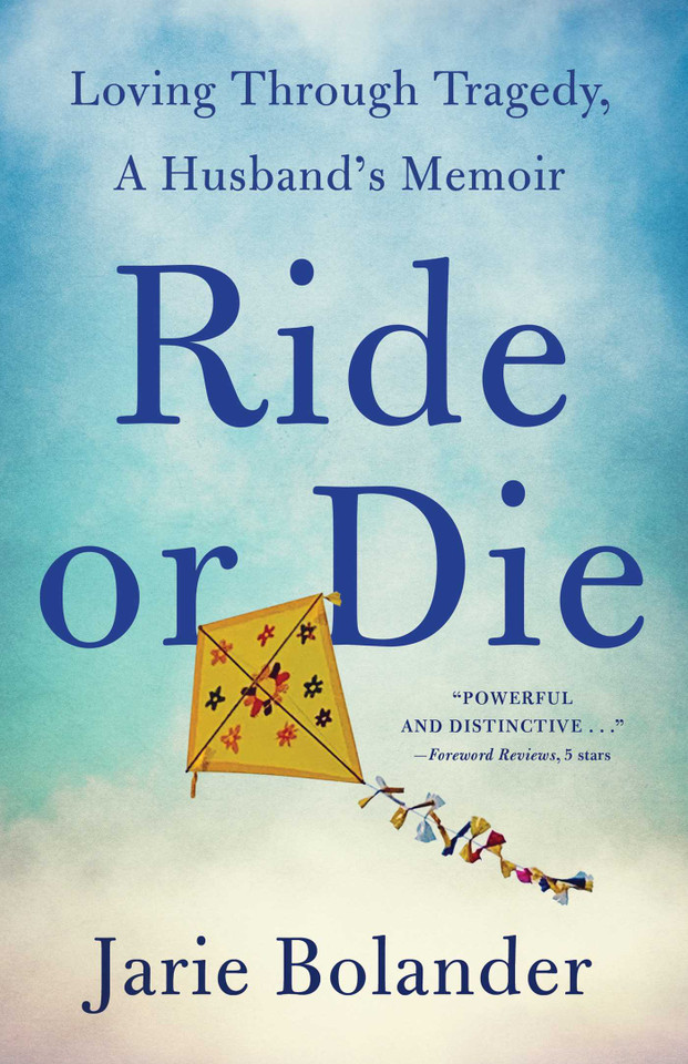 Ride or Die: Loving Through Tragedy, A Husband's Memoir book cover by Jarie Bolander