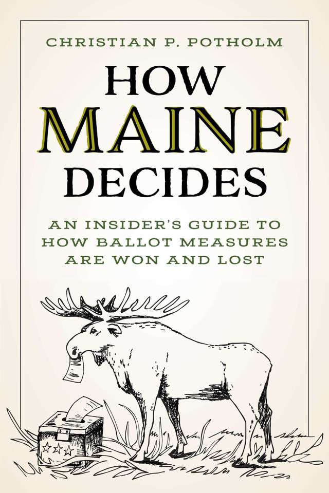 How Maine Decides: An Insider's Guide to How Ballot Measures Are Won and Lost book cover by Chris P. Potholm
