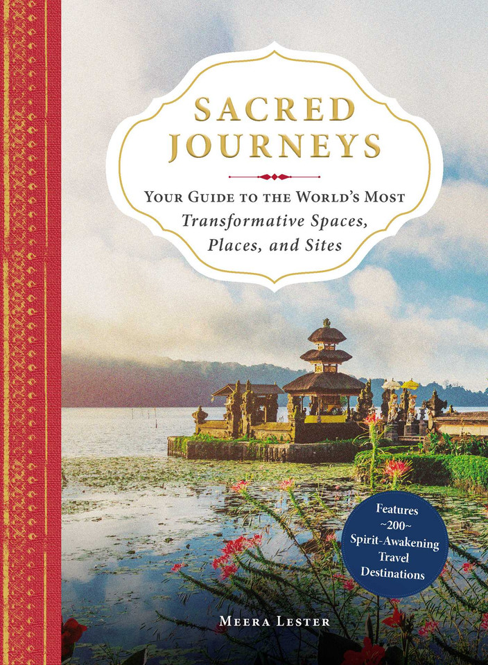 Sacred Journeys: Your Guide to the World's Most Transformative Spaces, Places, and Sites book cover by Meera Lester