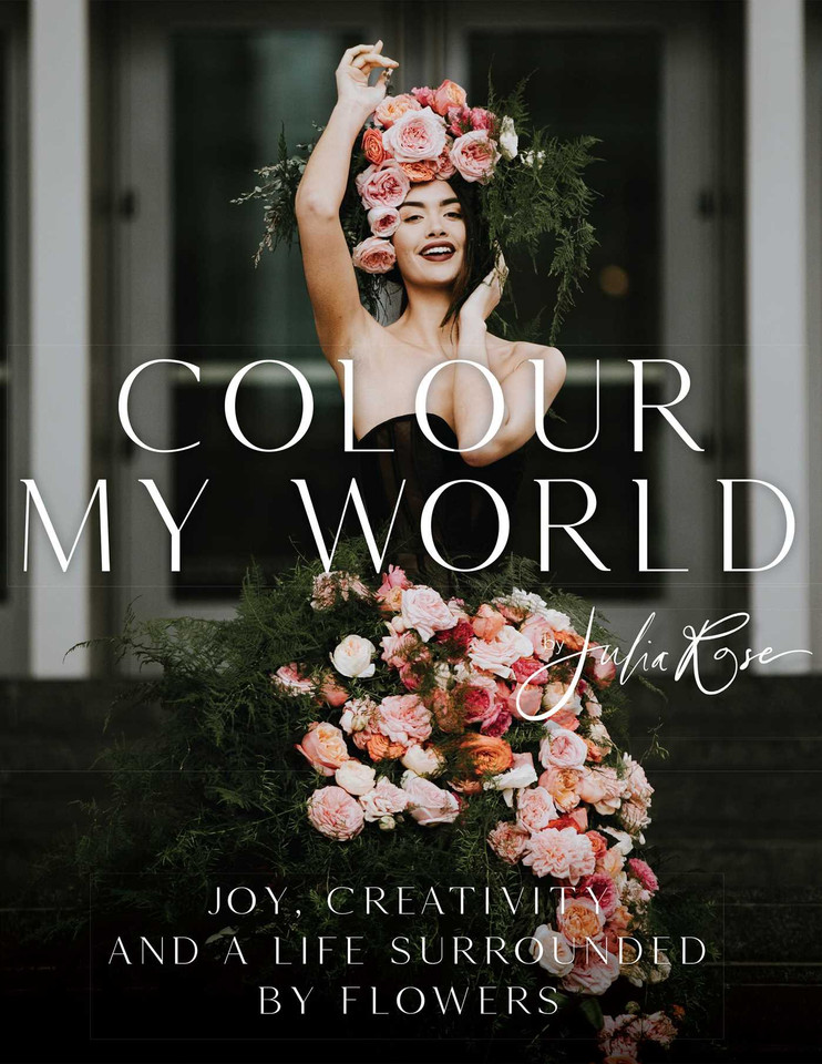 Colour My World: Joy, Creativity, and a Life Surrounded by Flowers book cover by Julia Rose