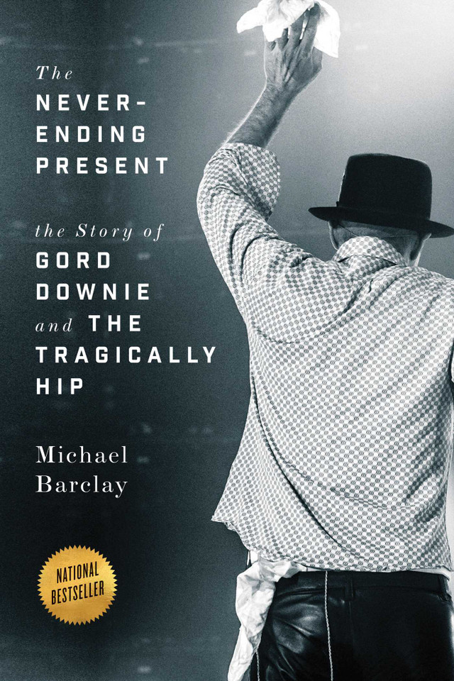 The Never-Ending Present: The Story of Gord Downie and the Tragically Hip book cover by Michael Barclay