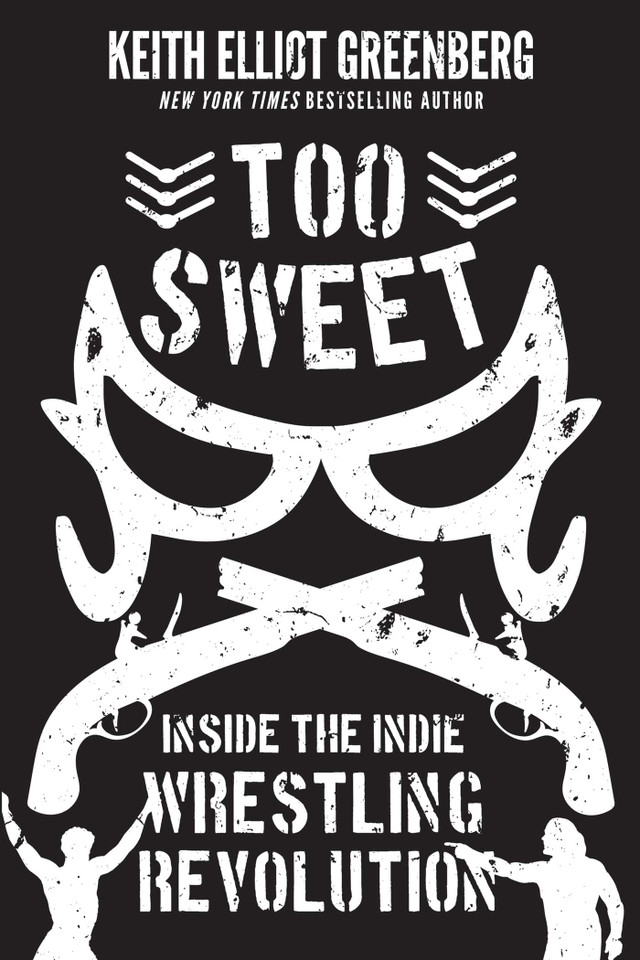 Too Sweet: Inside the Indie Wrestling Revolution book cover by Keith Elliot Greenberg