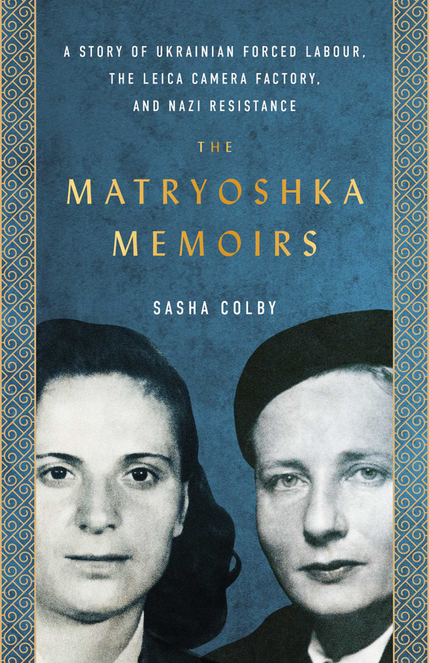 The Matryoshka Memoirs: A Story of Ukrainian Forced Labour, the Leica Camera Factory, and Nazi Resistance book cover by Sasha Colby